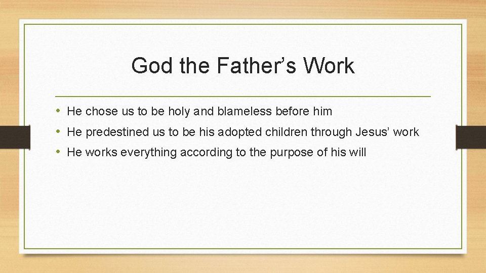 God the Father’s Work • He chose us to be holy and blameless before
