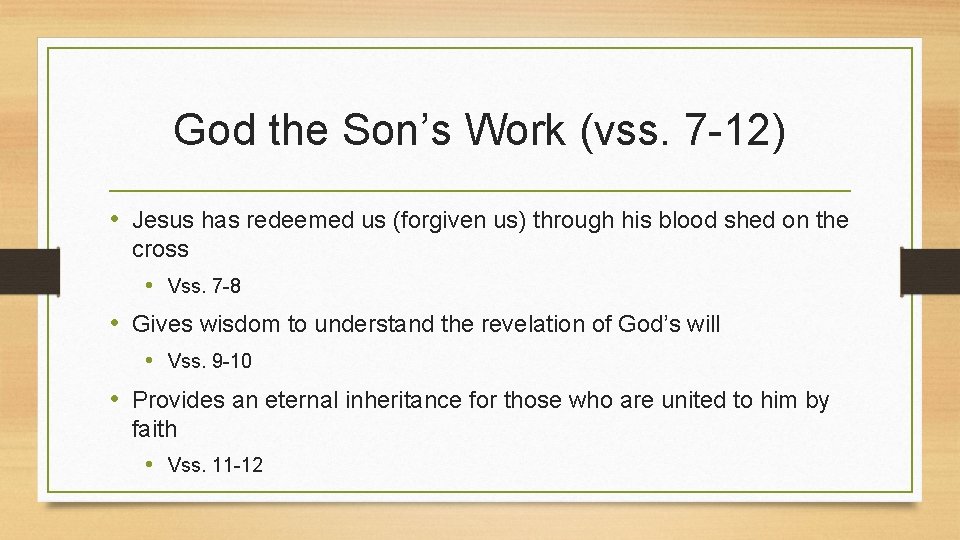 God the Son’s Work (vss. 7 -12) • Jesus has redeemed us (forgiven us)