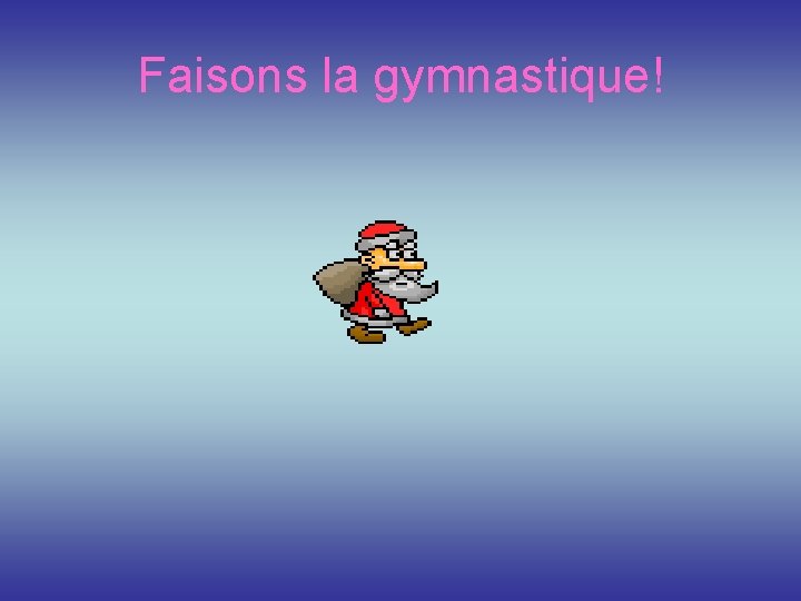 Faisons la gymnastique! 