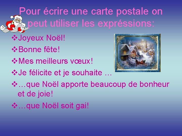 Pour écrire une carte postale on peut utiliser les expréssions: v. Joyeux Noёl! v.