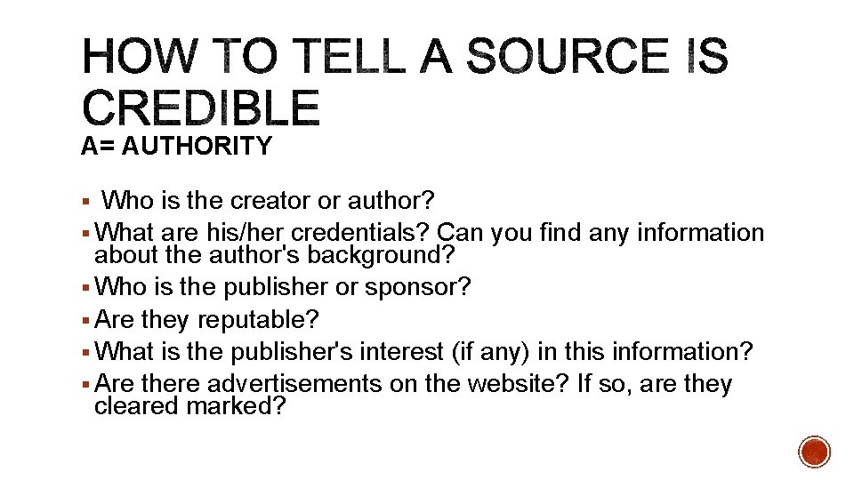 A= AUTHORITY § Who is the creator or author? § What are his/her credentials?
