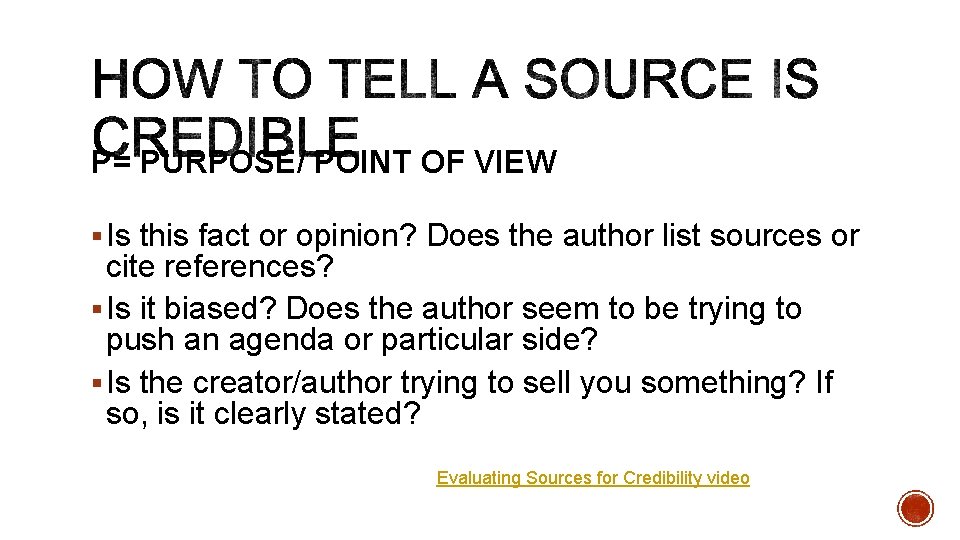 P= PURPOSE/ POINT OF VIEW § Is this fact or opinion? Does the author