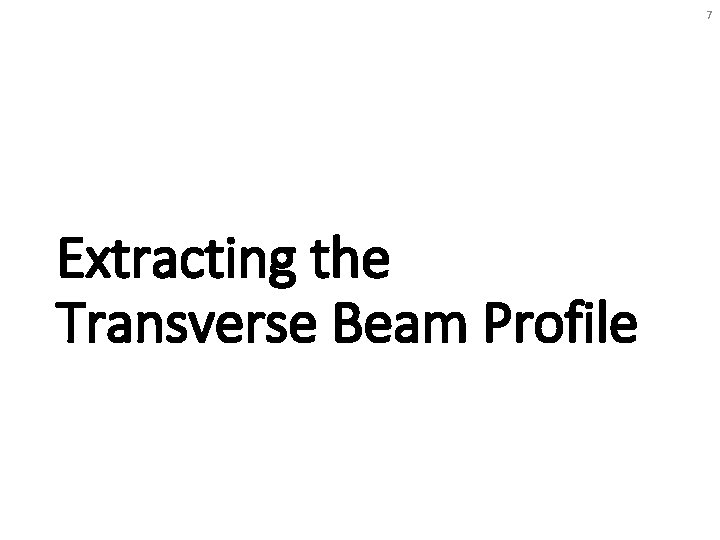 7 Extracting the Transverse Beam Profile 