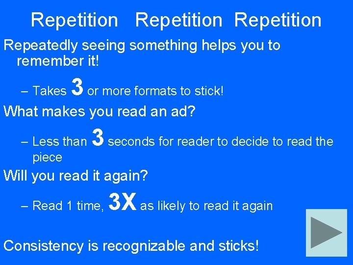 Repetition Repeatedly seeing something helps you to remember it! – Takes 3 or more