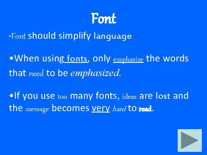 Font • Font should simplify language • When using fonts, only emphasize the words