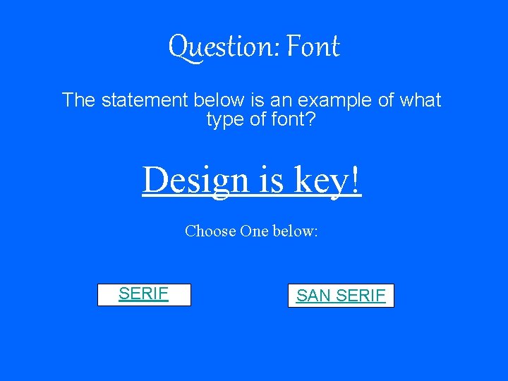 Question: Font The statement below is an example of what type of font? Design