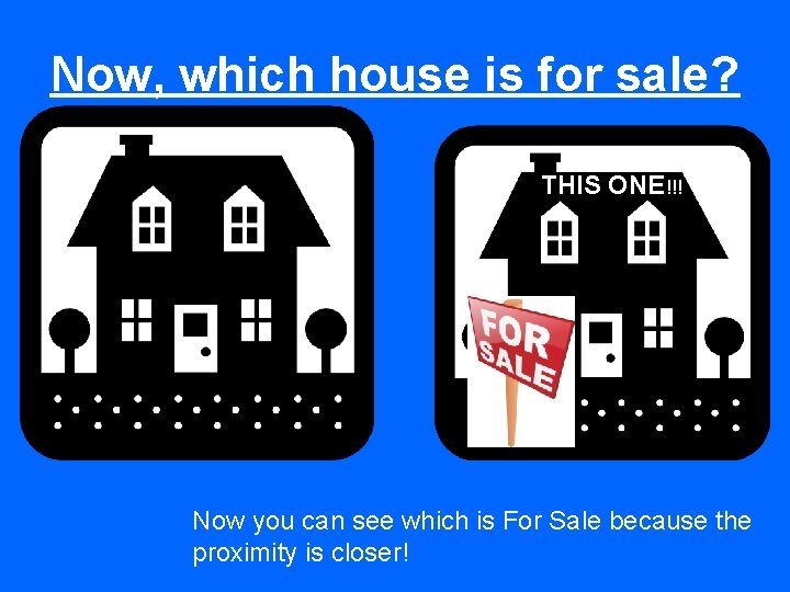 Now, which house is for sale? THIS ONE!!! Now you can see which is