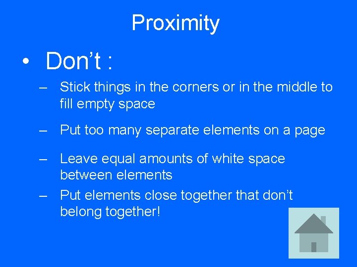 Proximity • Don’t : – Stick things in the corners or in the middle