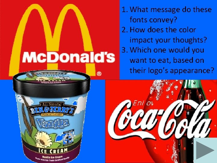 1. What message do these fonts convey? 2. How does the color impact your