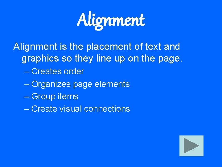 Alignment is the placement of text and graphics so they line up on the