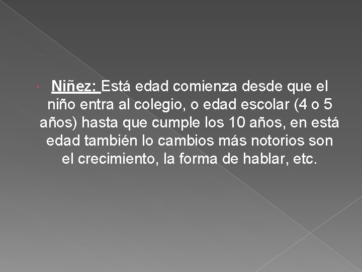 Niñez: Está edad comienza desde que el niño entra al colegio, o edad escolar