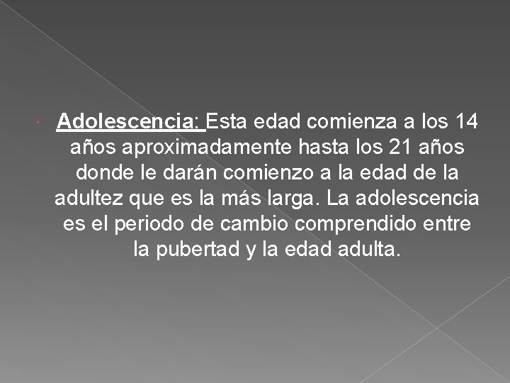  Adolescencia: Esta edad comienza a los 14 años aproximadamente hasta los 21 años