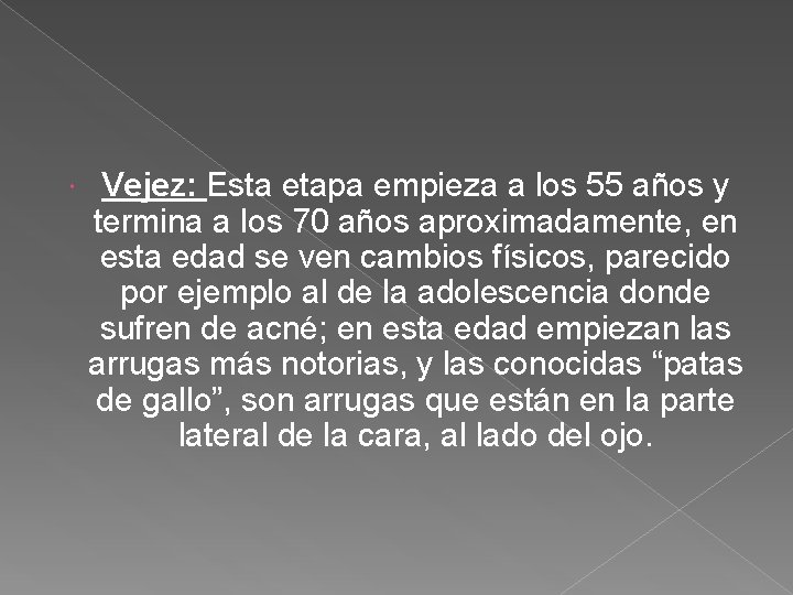  Vejez: Esta etapa empieza a los 55 años y termina a los 70