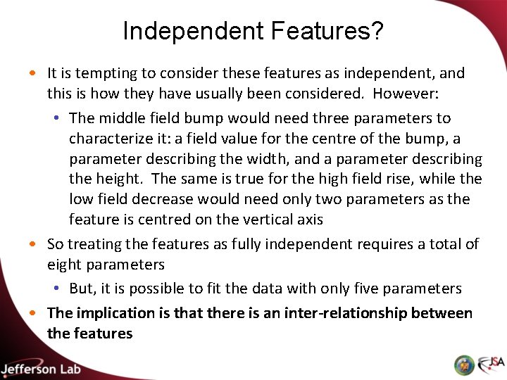 Independent Features? • It is tempting to consider these features as independent, and this