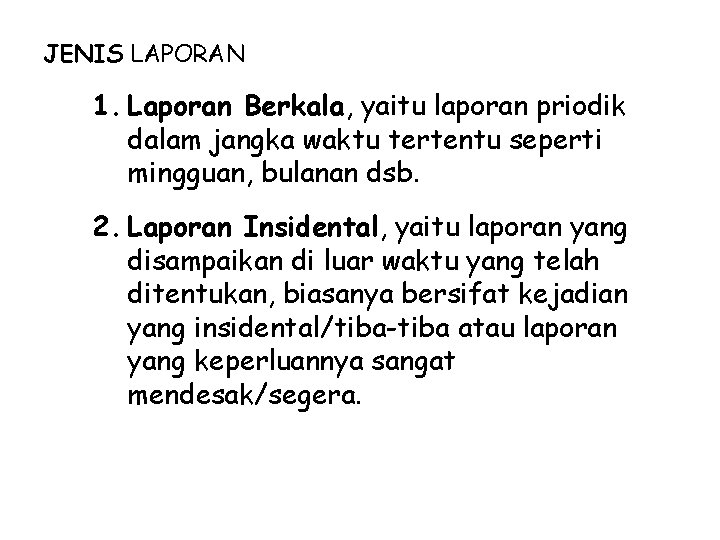 JENIS LAPORAN 1. Laporan Berkala, yaitu laporan priodik dalam jangka waktu tertentu seperti mingguan,