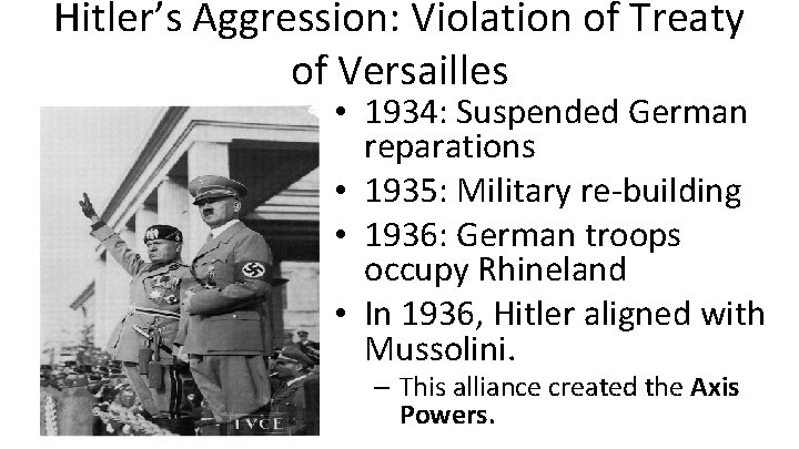 Hitler’s Aggression: Violation of Treaty of Versailles • 1934: Suspended German reparations • 1935: