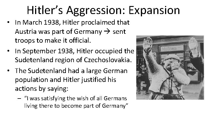 Hitler’s Aggression: Expansion • In March 1938, Hitler proclaimed that Austria was part of