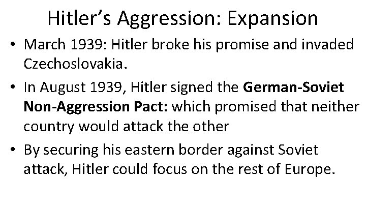 Hitler’s Aggression: Expansion • March 1939: Hitler broke his promise and invaded Czechoslovakia. •