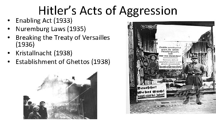 Hitler’s Acts of Aggression • Enabling Act (1933) • Nuremburg Laws (1935) • Breaking