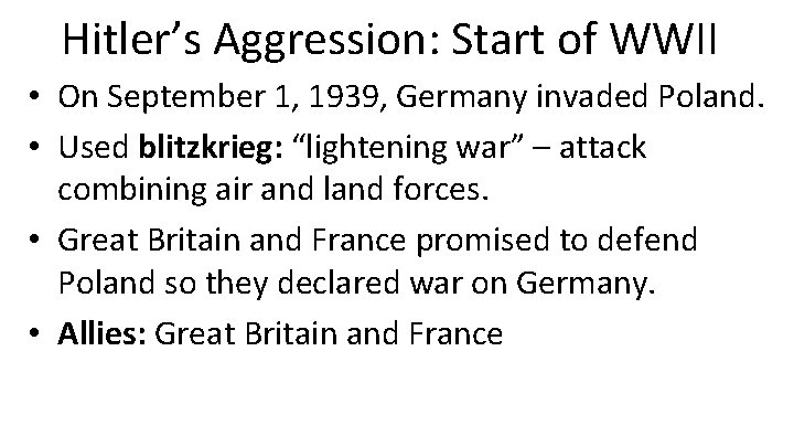 Hitler’s Aggression: Start of WWII • On September 1, 1939, Germany invaded Poland. •