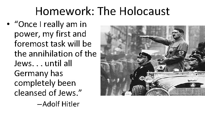 Homework: The Holocaust • “Once I really am in power, my first and foremost