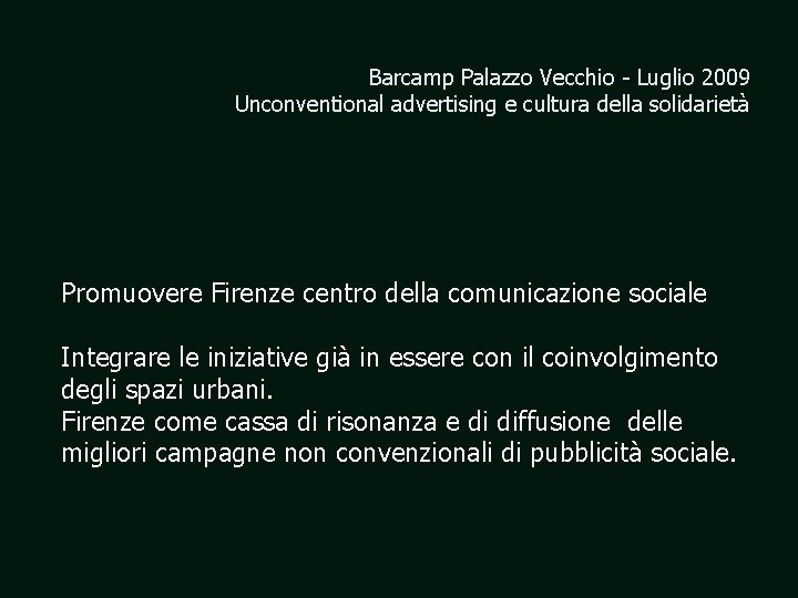 Barcamp Palazzo Vecchio - Luglio 2009 Unconventional advertising e cultura della solidarietà Promuovere Firenze