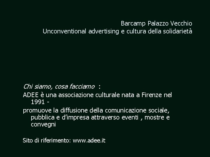 Barcamp Palazzo Vecchio Unconventional advertising e cultura della solidarietà Chi siamo, cosa facciamo :