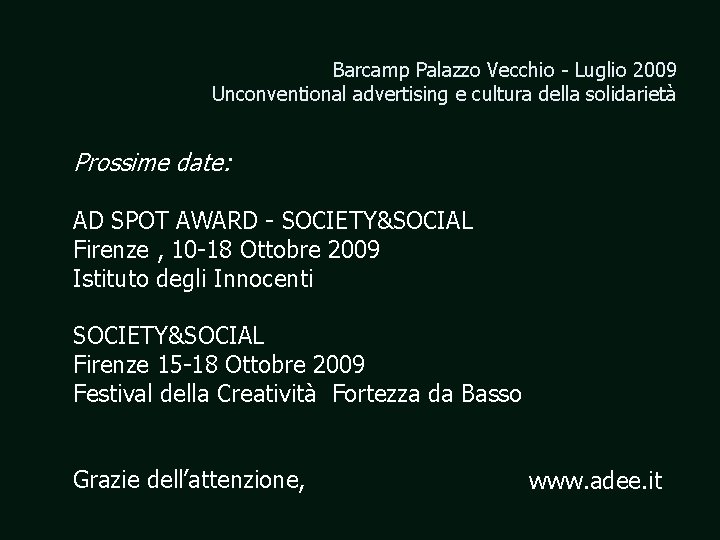 Barcamp Palazzo Vecchio - Luglio 2009 Unconventional advertising e cultura della solidarietà Prossime date: