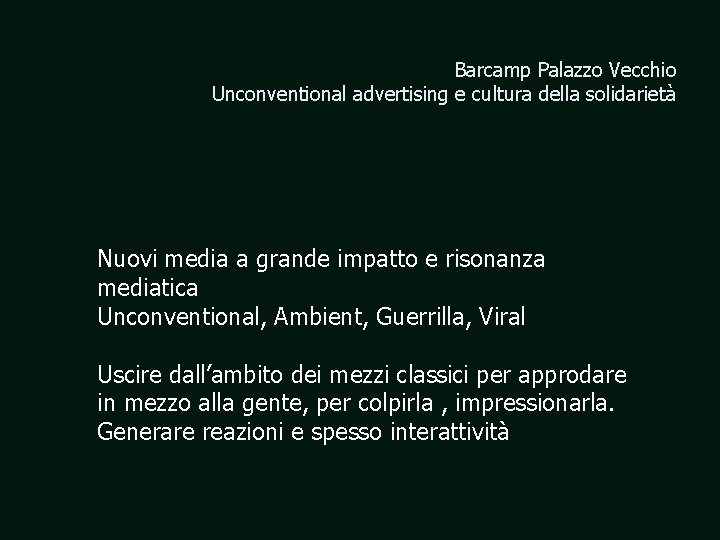 Barcamp Palazzo Vecchio Unconventional advertising e cultura della solidarietà Nuovi media a grande impatto