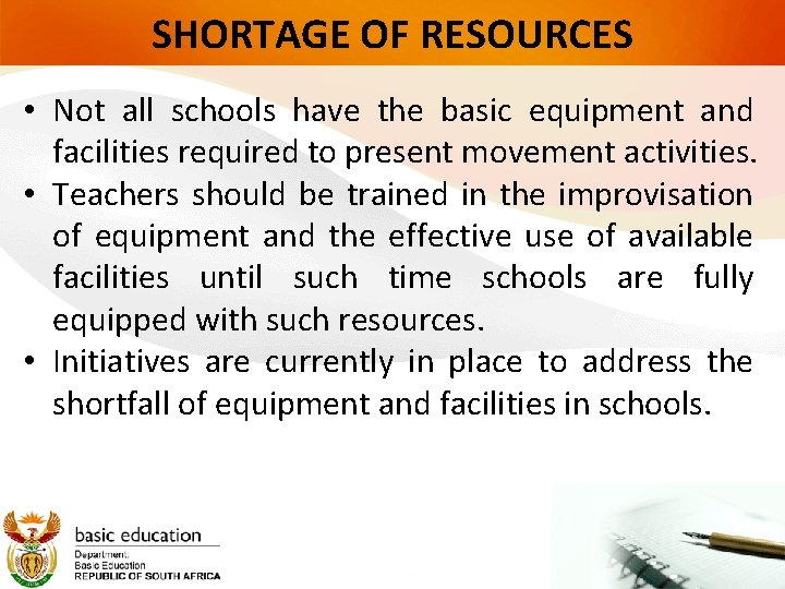 SHORTAGE OF RESOURCES • Not all schools have the basic equipment and facilities required