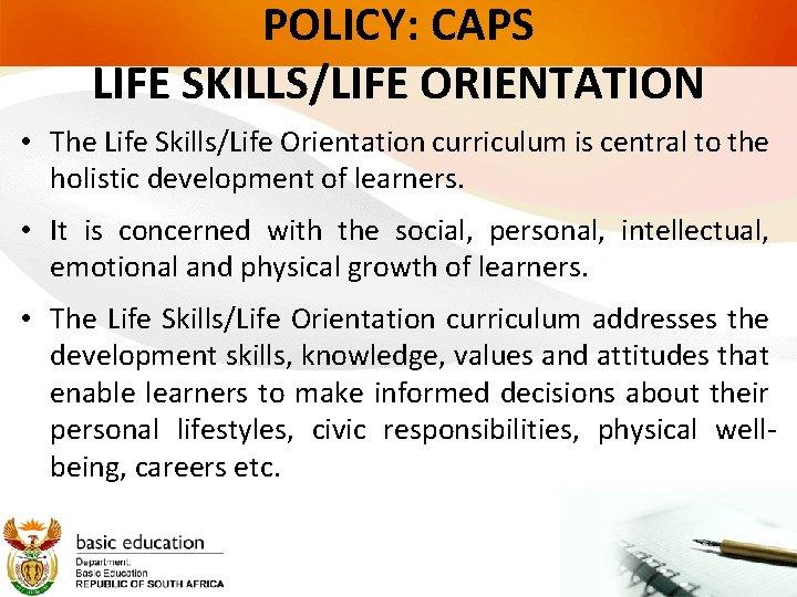 POLICY: CAPS LIFE SKILLS/LIFE ORIENTATION • The Life Skills/Life Orientation curriculum is central to