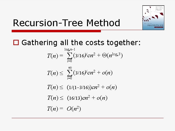 Recursion-Tree Method o Gathering all the costs together: log 4 n 1 T(n) =