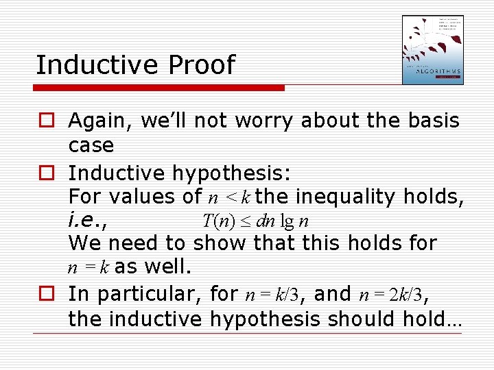 Inductive Proof o Again, we’ll not worry about the basis case o Inductive hypothesis: