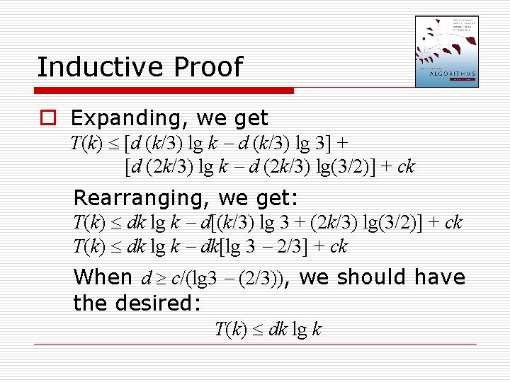 Inductive Proof o Expanding, we get T(k) [d (k/3) lg k d (k/3) lg