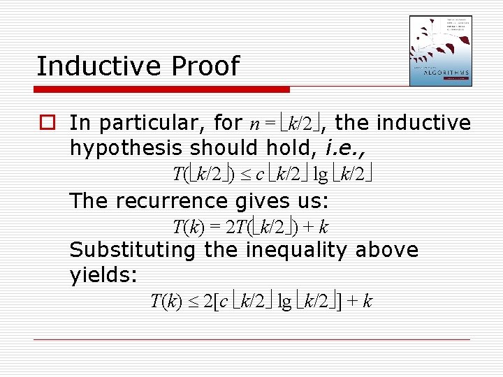 Inductive Proof o In particular, for n = k/2 , the inductive hypothesis should