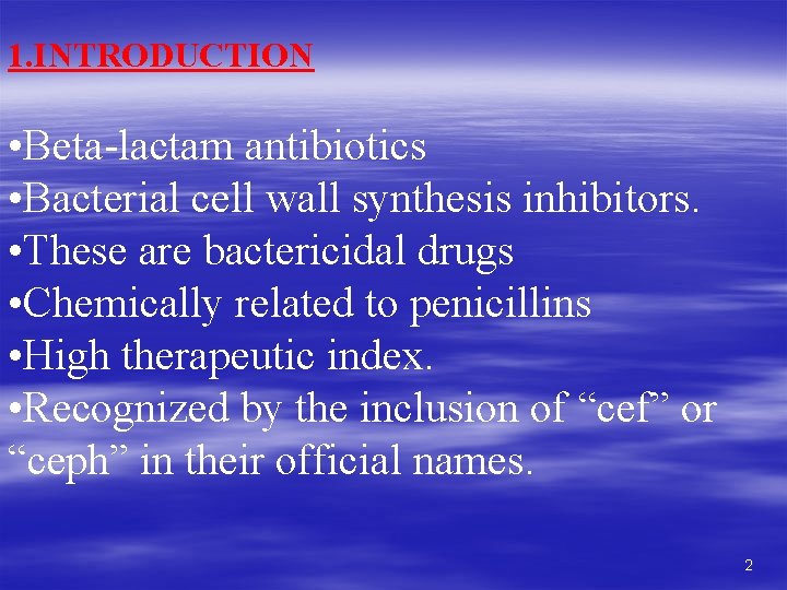 1. INTRODUCTION • Beta-lactam antibiotics • Bacterial cell wall synthesis inhibitors. • These are