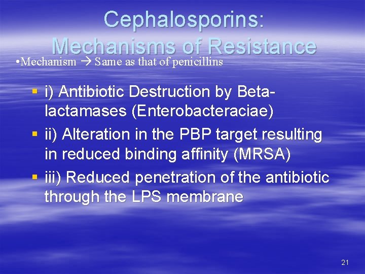 Cephalosporins: Mechanisms of Resistance • Mechanism Same as that of penicillins § i) Antibiotic