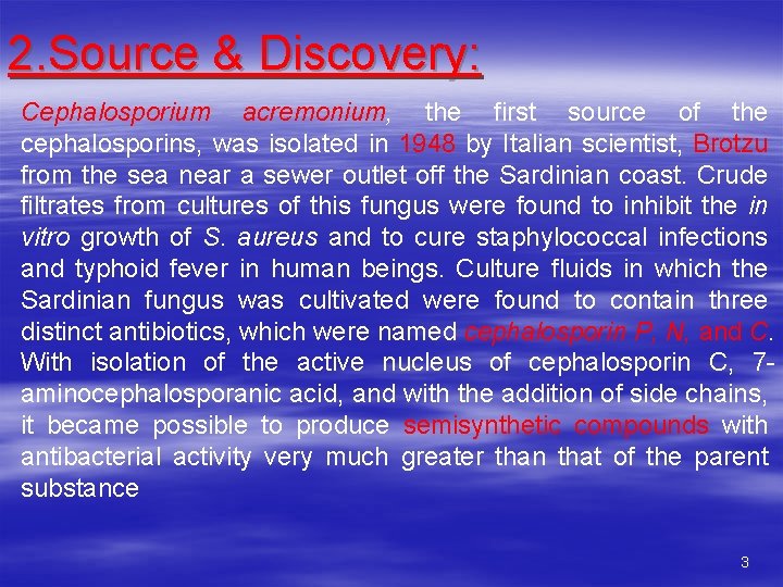 2. Source & Discovery: Cephalosporium acremonium, the first source of the cephalosporins, was isolated