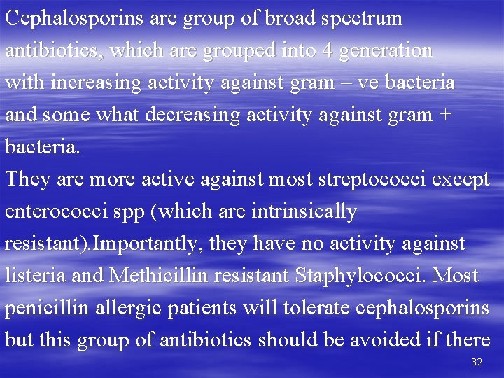 Cephalosporins are group of broad spectrum antibiotics, which are grouped into 4 generation with