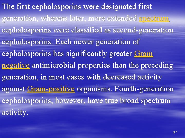 The first cephalosporins were designated first generation, whereas later, more extended spectrum cephalosporins were