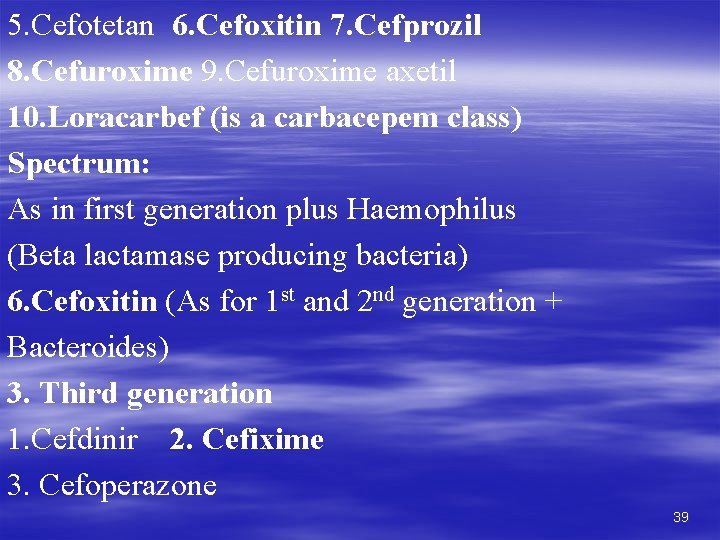 5. Cefotetan 6. Cefoxitin 7. Cefprozil 8. Cefuroxime 9. Cefuroxime axetil 10. Loracarbef (is