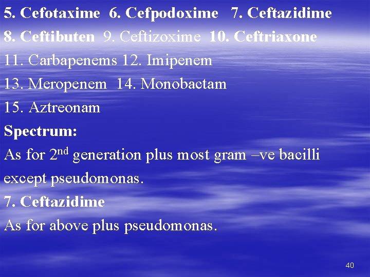 5. Cefotaxime 6. Cefpodoxime 7. Ceftazidime 8. Ceftibuten 9. Ceftizoxime 10. Ceftriaxone 11. Carbapenems