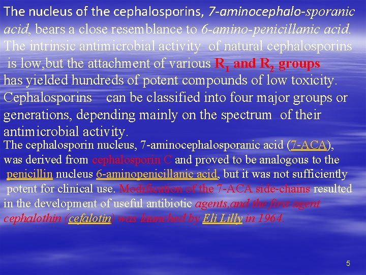 The nucleus of the cephalosporins, 7 -aminocephalo-sporanic acid, bears a close resemblance to 6