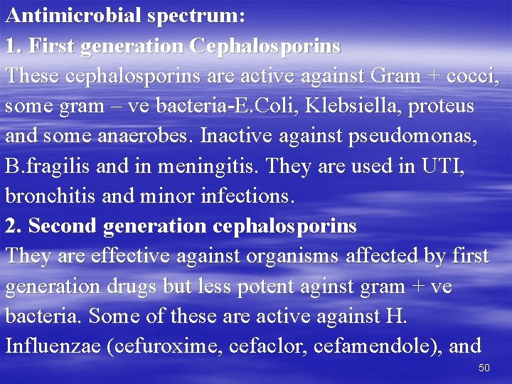 Antimicrobial spectrum: 1. First generation Cephalosporins These cephalosporins are active against Gram + cocci,