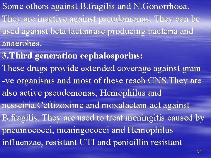 Some others against B. fragilis and N. Gonorrhoea. They are inactive against pseudomonas. They