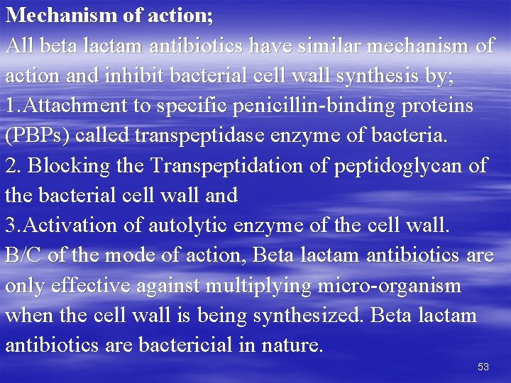 Mechanism of action; All beta lactam antibiotics have similar mechanism of action and inhibit