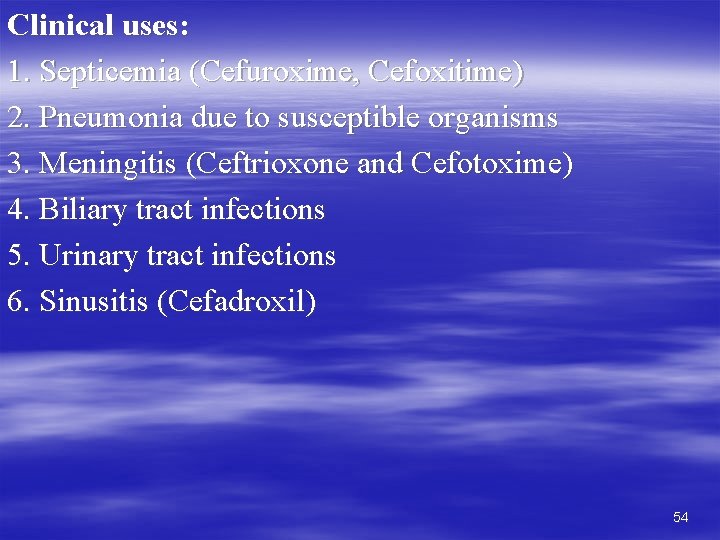 Clinical uses: 1. Septicemia (Cefuroxime, Cefoxitime) 2. Pneumonia due to susceptible organisms 3. Meningitis