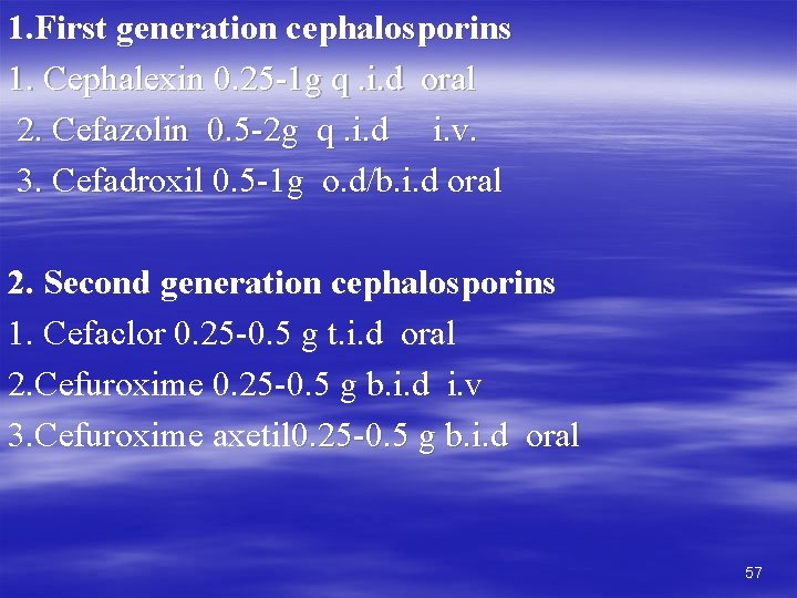 1. First generation cephalosporins 1. Cephalexin 0. 25 -1 g q. i. d oral