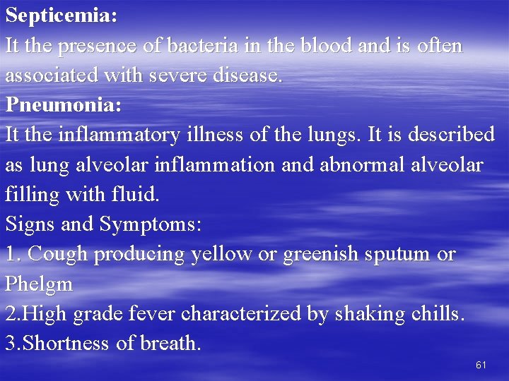 Septicemia: It the presence of bacteria in the blood and is often associated with