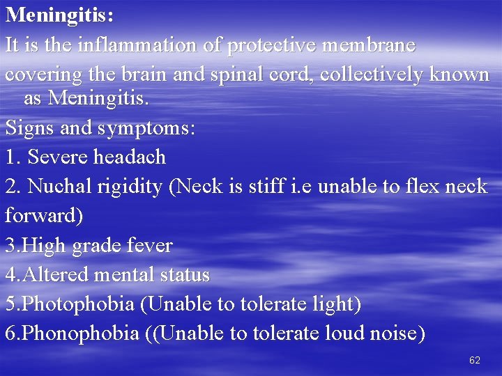 Meningitis: It is the inflammation of protective membrane covering the brain and spinal cord,
